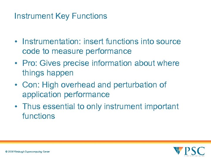 Instrument Key Functions • Instrumentation: insert functions into source code to measure performance •