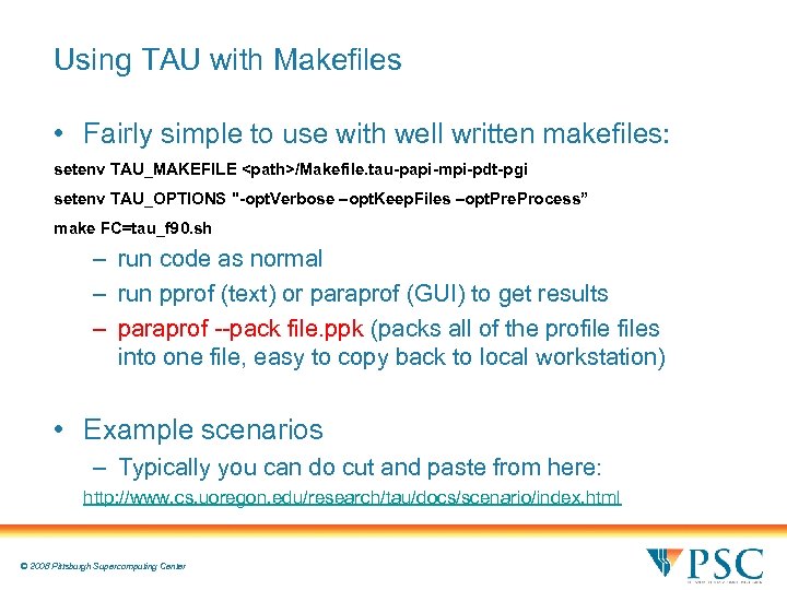 Using TAU with Makefiles • Fairly simple to use with well written makefiles: setenv