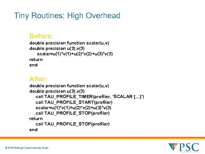 Tiny Routines: High Overhead Before: double precision function scalar(u, v) double precision u(3), v(3)