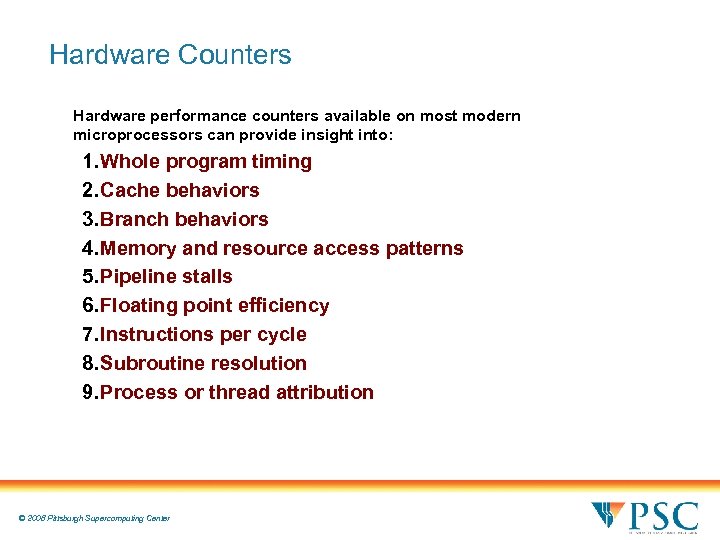 Hardware Counters Hardware performance counters available on most modern microprocessors can provide insight into: