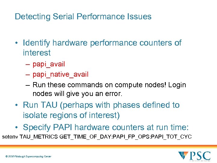 Detecting Serial Performance Issues • Identify hardware performance counters of interest – papi_avail –