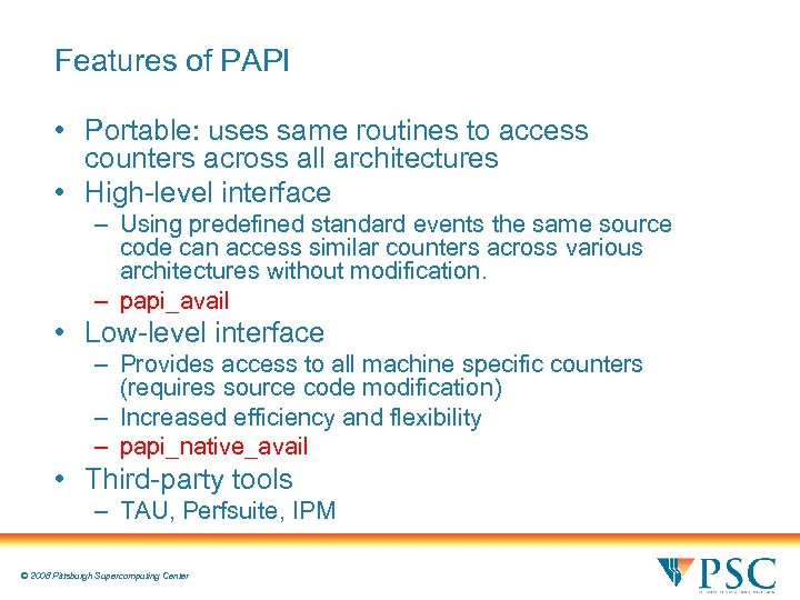 Features of PAPI • Portable: uses same routines to access counters across all architectures