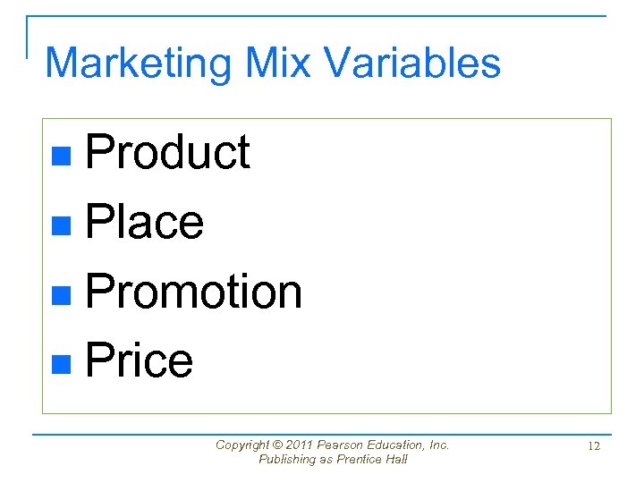 Marketing Mix Variables Product n Place n Promotion n Price n Copyright © 2011