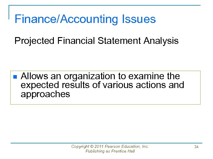 Finance/Accounting Issues Projected Financial Statement Analysis n Allows an organization to examine the expected
