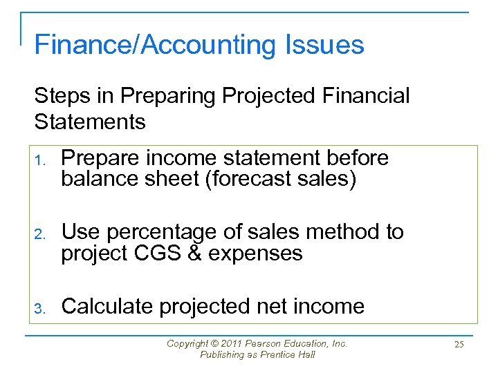 Finance/Accounting Issues Steps in Preparing Projected Financial Statements 1. Prepare income statement before balance