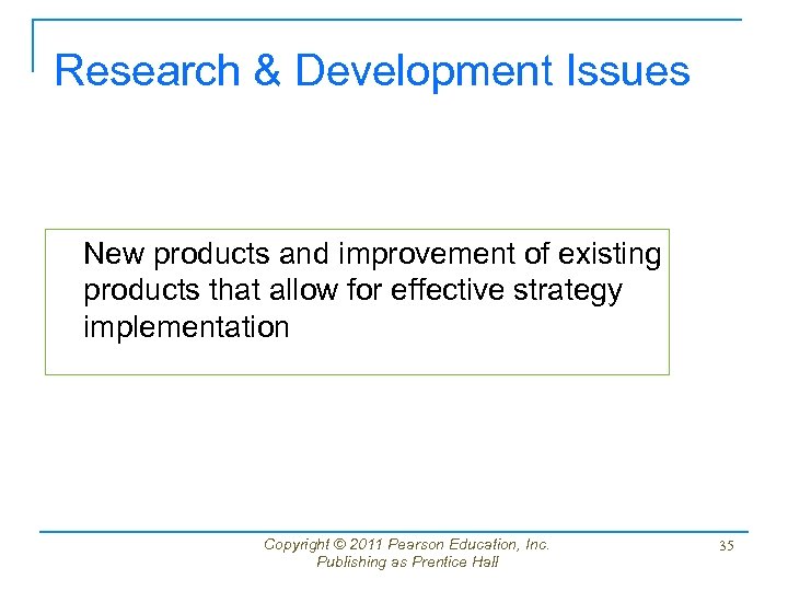Research & Development Issues New products and improvement of existing products that allow for