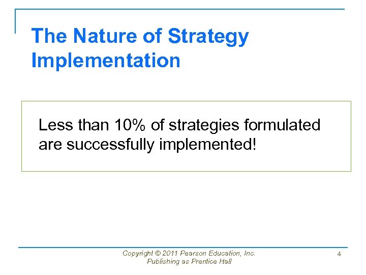 The Nature of Strategy Implementation Less than 10% of strategies formulated are successfully implemented!