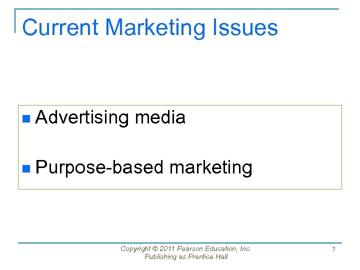 Current Marketing Issues n Advertising media n Purpose-based marketing Copyright © 2011 Pearson Education,