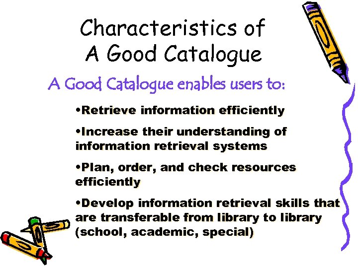 Characteristics of A Good Catalogue enables users to: • Retrieve information efficiently • Increase