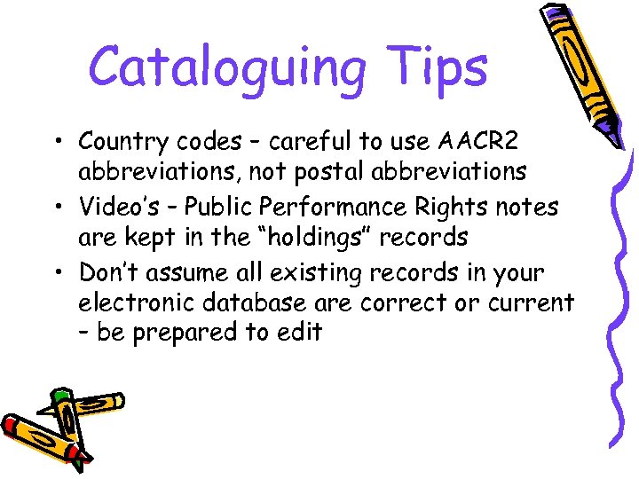 Cataloguing Tips • Country codes – careful to use AACR 2 abbreviations, not postal