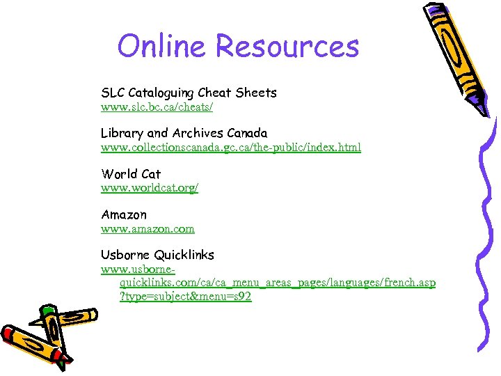 Online Resources SLC Cataloguing Cheat Sheets www. slc. bc. ca/cheats/ Library and Archives Canada