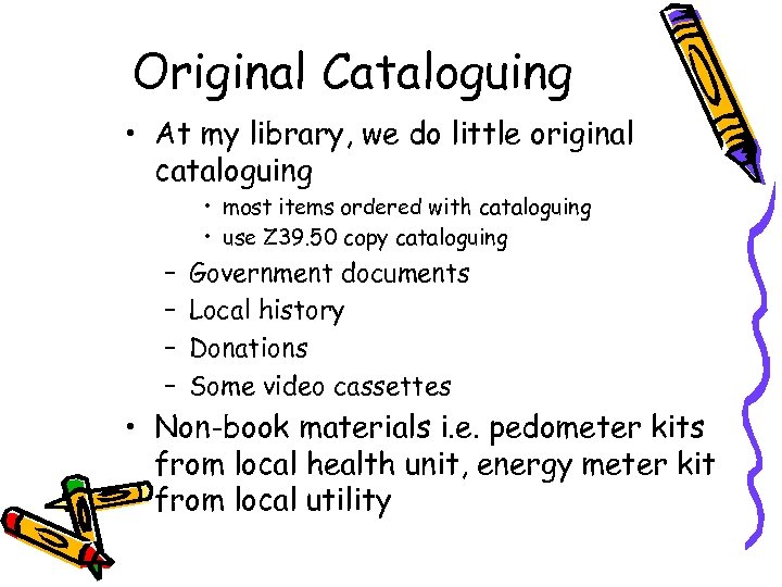 Original Cataloguing • At my library, we do little original cataloguing • most items