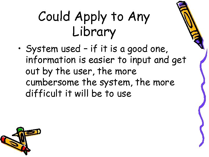 Could Apply to Any Library • System used – if it is a good