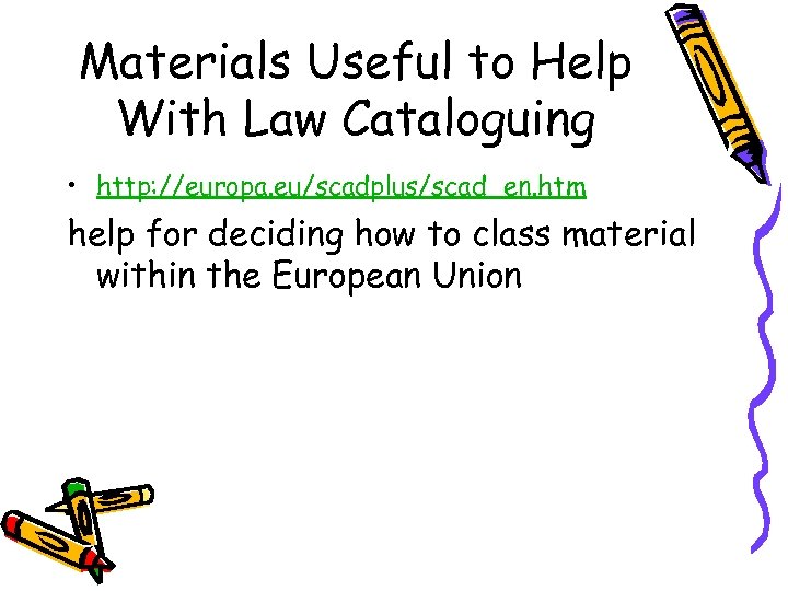 Materials Useful to Help With Law Cataloguing • http: //europa. eu/scadplus/scad_en. htm help for