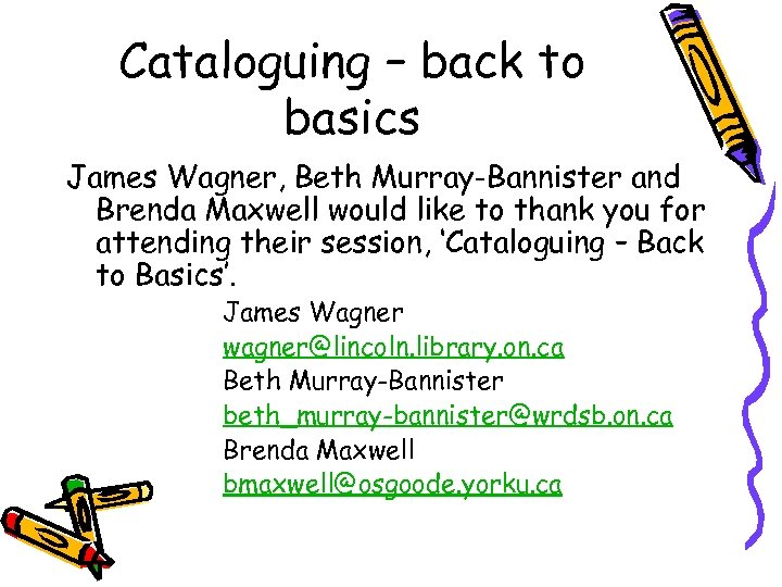 Cataloguing – back to basics James Wagner, Beth Murray-Bannister and Brenda Maxwell would like