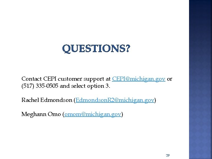 QUESTIONS? Contact CEPI customer support at CEPI@michigan. gov or (517) 335 -0505 and select
