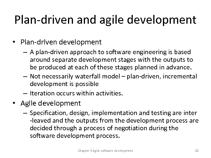 Plan-driven and agile development • Plan-driven development – A plan-driven approach to software engineering