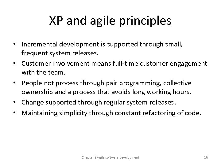 XP and agile principles • Incremental development is supported through small, frequent system releases.