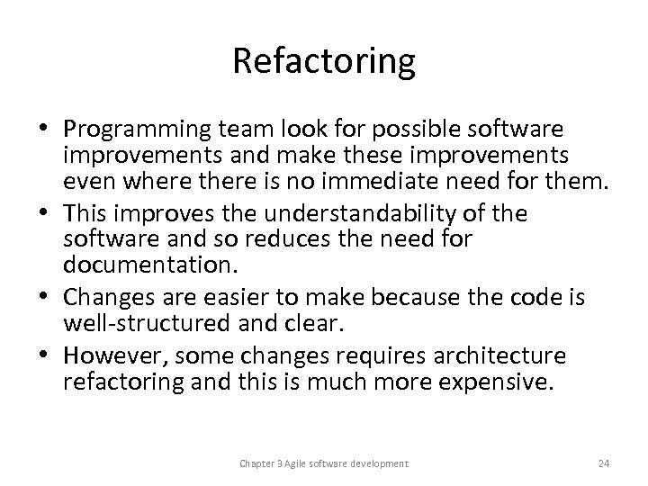 Refactoring • Programming team look for possible software improvements and make these improvements even