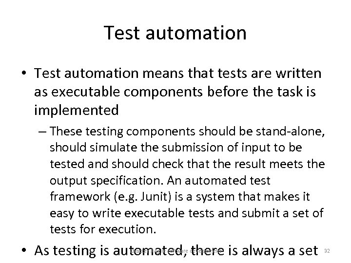 Test automation • Test automation means that tests are written as executable components before