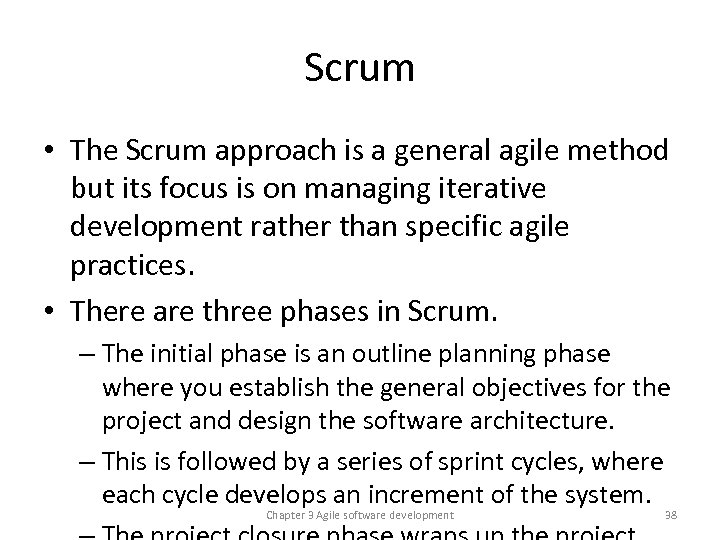 Scrum • The Scrum approach is a general agile method but its focus is