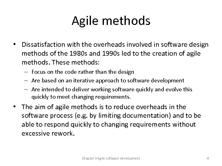 Agile methods • Dissatisfaction with the overheads involved in software design methods of the