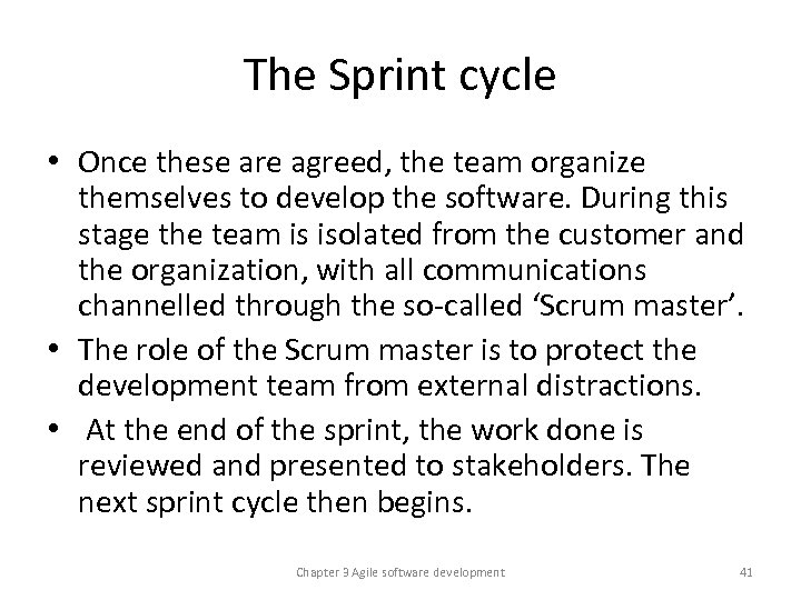 The Sprint cycle • Once these are agreed, the team organize themselves to develop