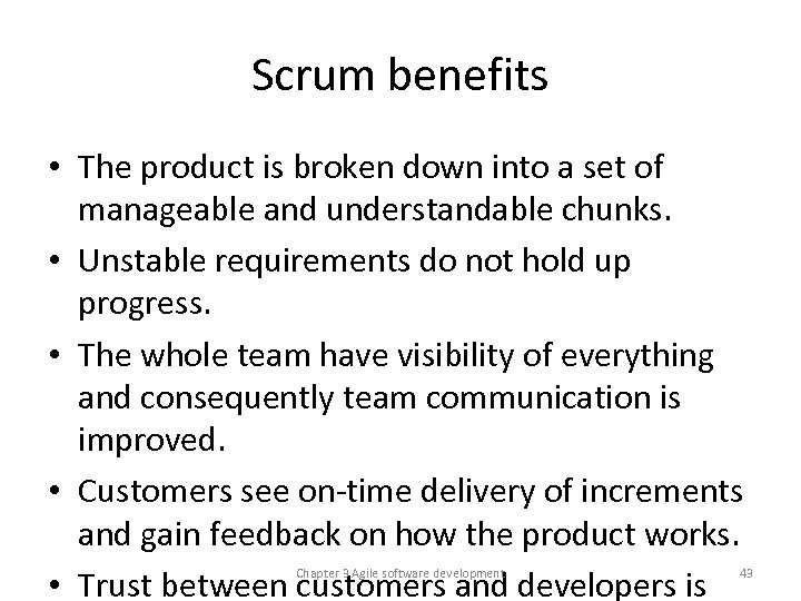 Scrum benefits • The product is broken down into a set of manageable and