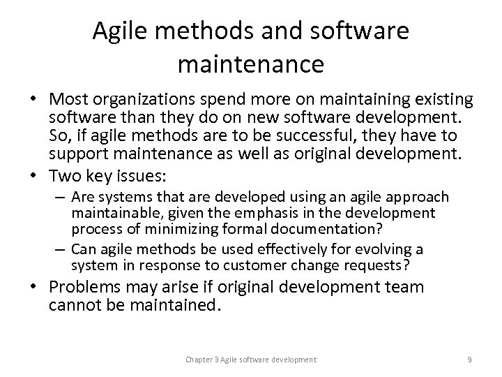Agile methods and software maintenance • Most organizations spend more on maintaining existing software