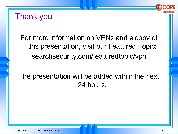 Thank you For more information on VPNs and a copy of this presentation, visit