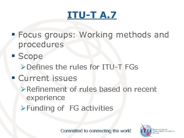 ITU-T A. 7 § Focus groups: Working methods and procedures § Scope ØDefines the