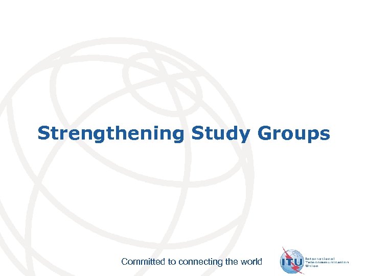 Strengthening Study Groups Committed to connecting the world 