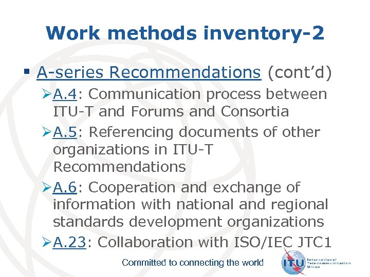 Work methods inventory-2 § A-series Recommendations (cont’d) ØA. 4: Communication process between ITU-T and