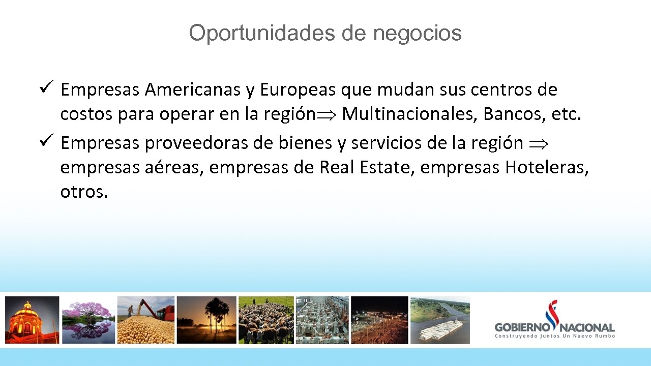 Oportunidades de negocios ü Empresas Americanas y Europeas que mudan sus centros de costos