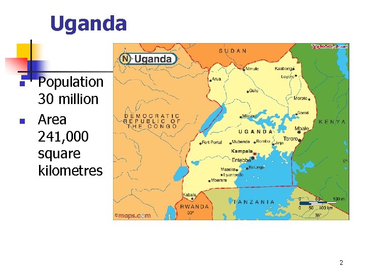 Uganda n n Population 30 million Area 241, 000 square kilometres 2 