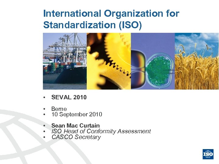 International Organization for Standardization (ISO) • SEVAL 2010 • • Berne 10 September 2010