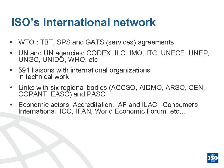 ISO’s international network • WTO : TBT, SPS and GATS (services) agreements • UN