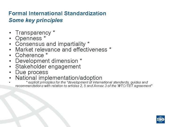 Formal International Standardization Some key principles • • • Transparency * Openness * Consensus