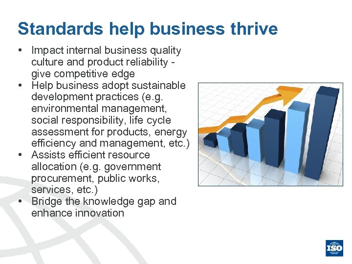 Standards help business thrive • Impact internal business quality culture and product reliability -