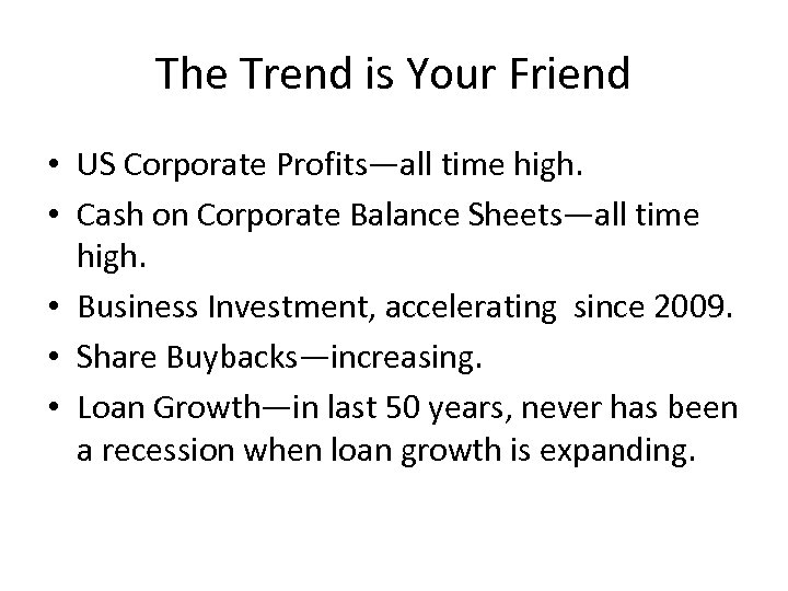 The Trend is Your Friend • US Corporate Profits—all time high. • Cash on
