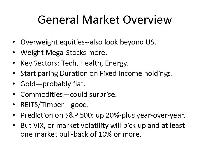 General Market Overview • • • Overweight equities--also look beyond US. Weight Mega-Stocks more.