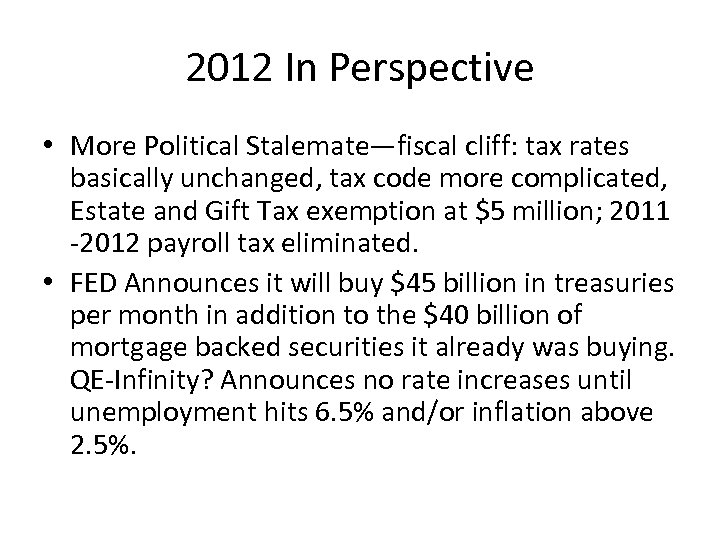 2012 In Perspective • More Political Stalemate—fiscal cliff: tax rates basically unchanged, tax code