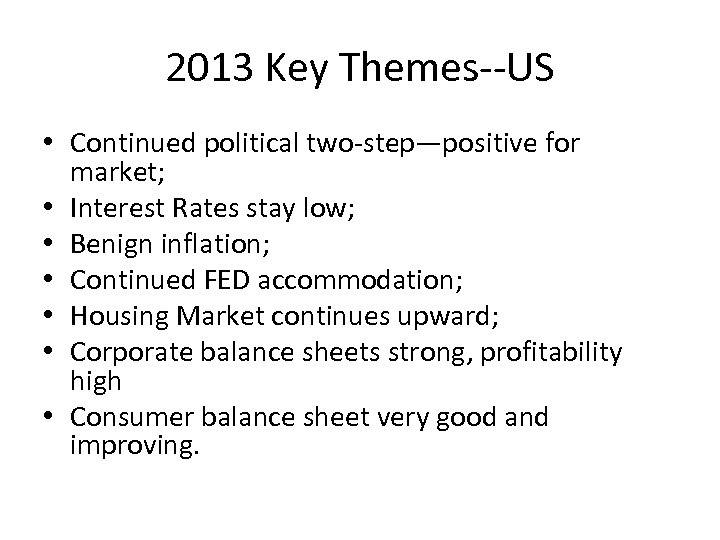 2013 Key Themes--US • Continued political two-step—positive for market; • Interest Rates stay low;