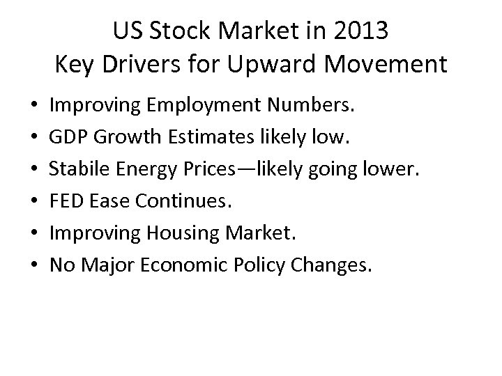 US Stock Market in 2013 Key Drivers for Upward Movement • • • Improving