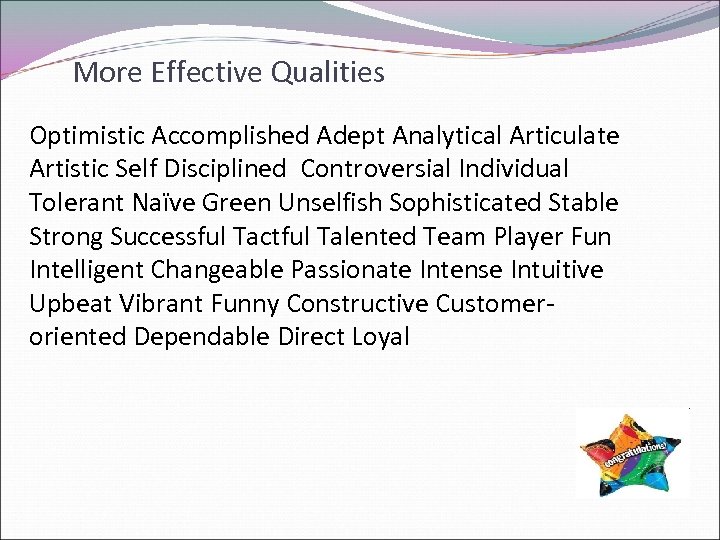 More Effective Qualities Optimistic Accomplished Adept Analytical Articulate Artistic Self Disciplined Controversial Individual Tolerant
