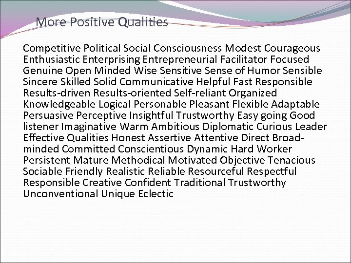 More Positive Qualities Competitive Political Social Consciousness Modest Courageous Enthusiastic Enterprising Entrepreneurial Facilitator Focused