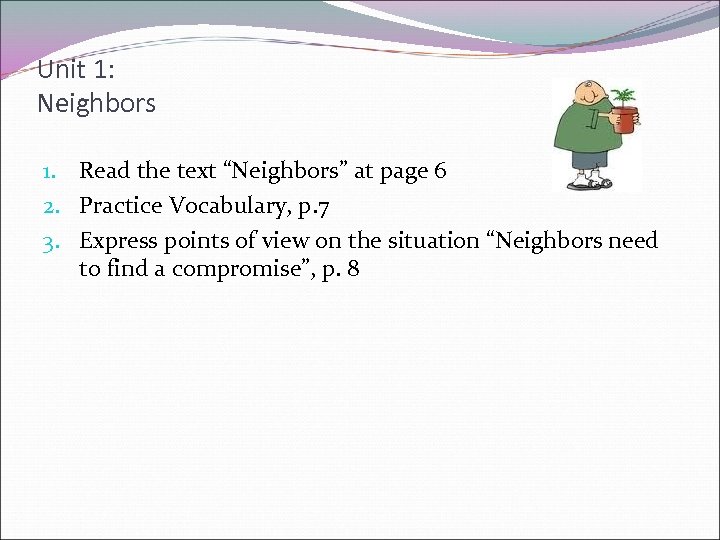 Unit 1: Neighbors 1. Read the text “Neighbors” at page 6 2. Practice Vocabulary,