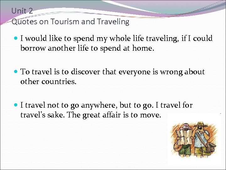 Unit 2 Quotes on Tourism and Traveling I would like to spend my whole