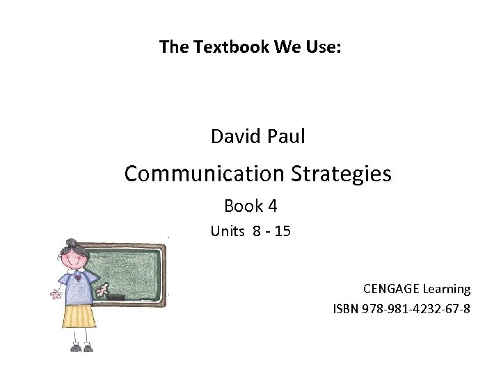 The Textbook We Use: David Paul Communication Strategies Book 4 Units 8 - 15