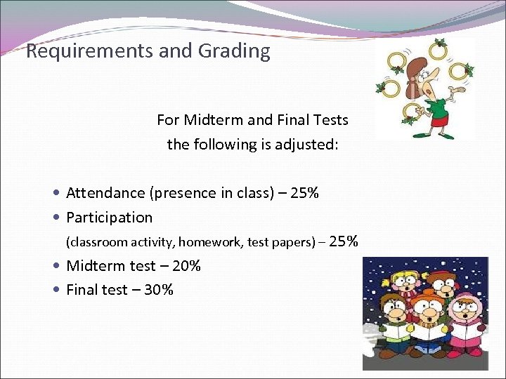 Requirements and Grading For Midterm and Final Tests the following is adjusted: Attendance (presence